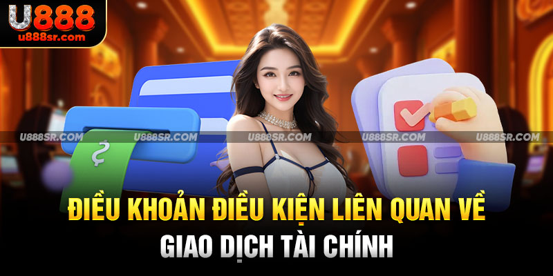 Điều khoản điều kiện liên quan về giao dịch tài chính 