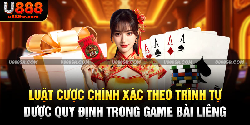 Luật cược chính xác theo trình tự được quy định trong game bài liêng