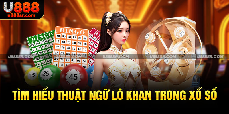 Tìm hiểu thuật ngữ lô khan trong xổ số