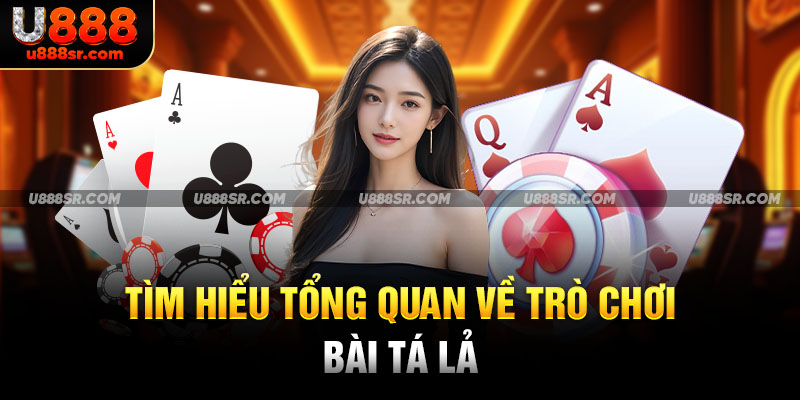 Tìm hiểu tổng quan về trò chơi bài tá lả