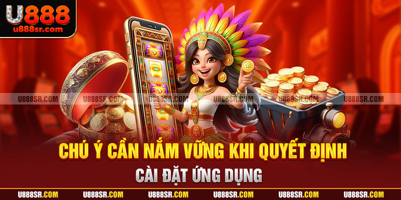 Chú ý cần nắm vững khi quyết định cài đặt ứng dụng