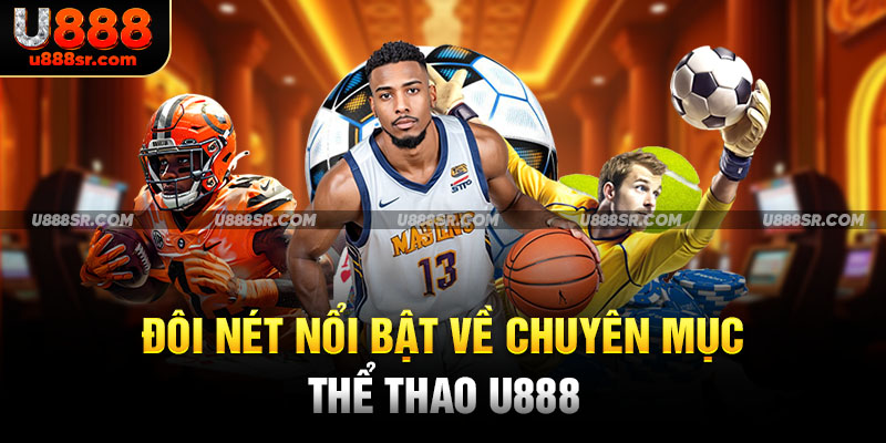 Đôi nét nổi bật về chuyên mục Thể thao U888