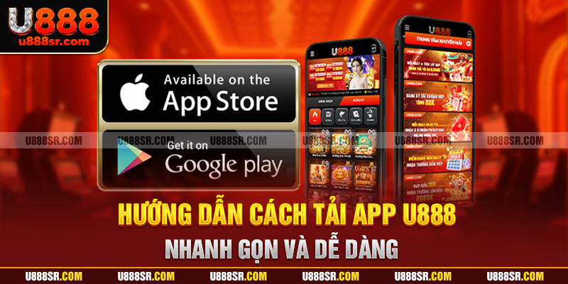 Hướng dẫn cách tải app U888 nhanh gọn và dễ dàng