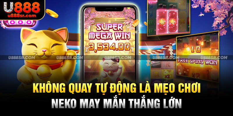 Không quay tự động là mẹo chơi Neko may mắn thắng lớn