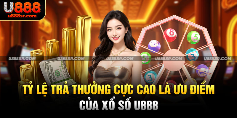 Tỷ lệ trả thưởng cực cao là ưu điểm của xổ số U888